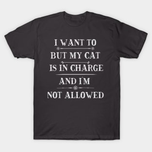 I'm Not Allowed My Cat Is In Charge T-Shirt